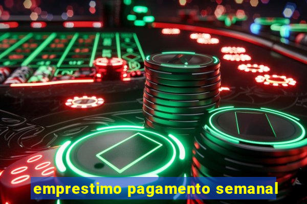 emprestimo pagamento semanal